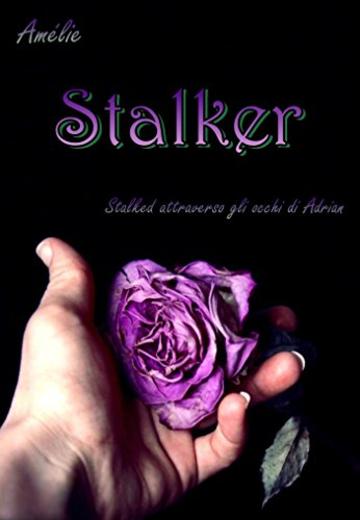 Stalker: 'Stalked attraverso gli occhi di Adrian'